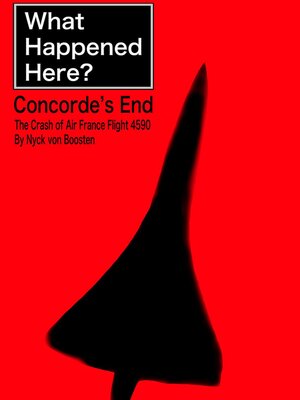 cover image of What Happened Here? Concorde's End--The Crash of Air France Flight 4590